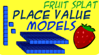 place value models - fruit splat math game