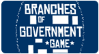 Government Game - Branches - Legislative, Judicial, Executive